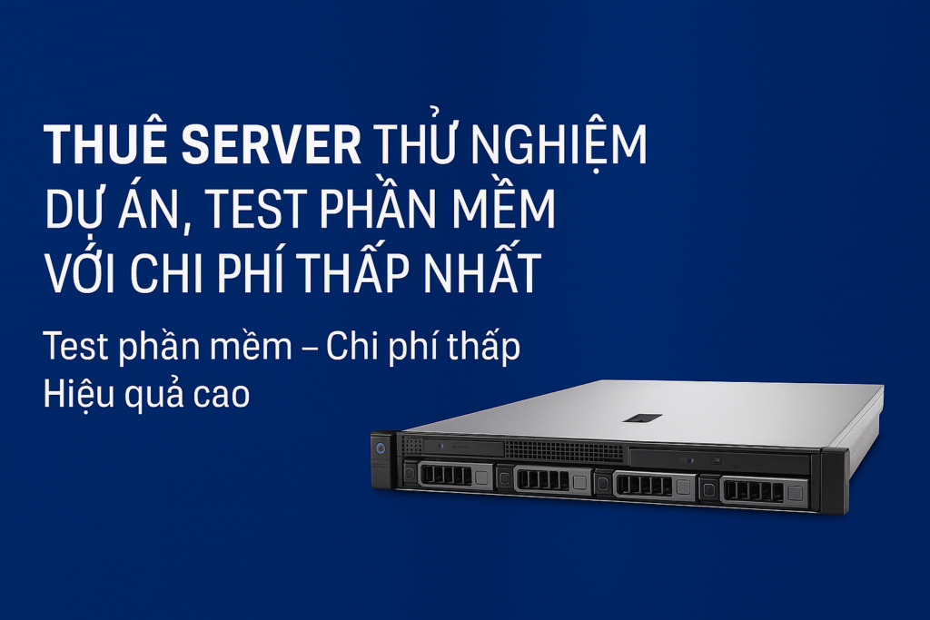 Thuê server thử nghiệm dự án, test phần mềm với chi phí thấp nhất