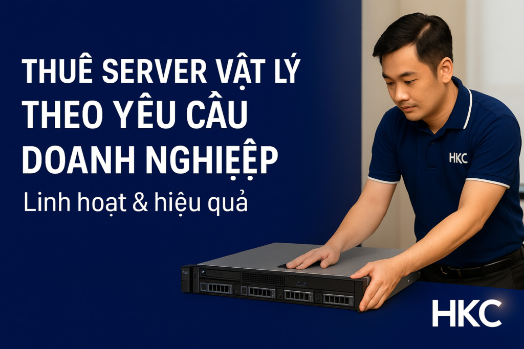 Cho thuê server vật lý theo yêu cầu doanh nghiệp – Linh hoạt, mạnh mẽ và tối ưu chi phí