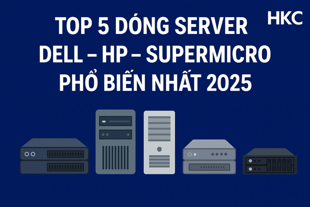 Top 5 dòng server Dell – HP – Supermicro phổ biến nhất 2025